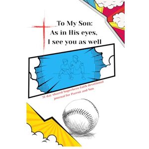 Ortiz, Mrs Deborah To My Son: As In His Eyes, I See You As Well: A 31-Day Shared Devotional Journal for Parent and Son Ortiz, Mrs Deborah To My Son: As In His Eyes, I See You As Well: A 31-Day Shared Devotional Journal for Parent and Son