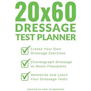 HowToDressage 20x60 Dressage Test Planner: Create Your Own Dressage Exercises, Choreograph Dressage to Music Floorplans, and Learn Your Dressage Tests HowToDressage 20x60 Dressage Test Planner: Create Your Own Dressage Exercises, Choreograph Dressage to Music Floorplans, and Learn Your Dressage Tests