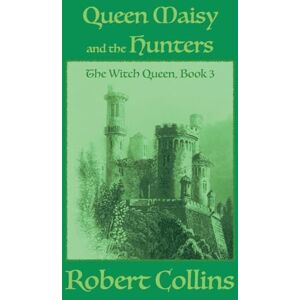 Collins, Robert L Queen Maisy & the Hunters: 3 (The Witch Queen) Collins, Robert L Queen Maisy & the Hunters: 3 (The Witch Queen)