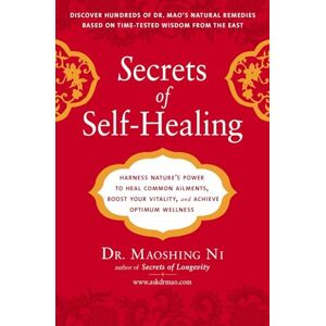 Ni, Maoshing Secrets of Self-Healing: Harness Nature's Power to Heal Common Ailments, Boost Your Vitality,and Achieve Optimum Wellness Ni, Maoshing Secrets of Self-Healing: Harness Nature's Power to Heal Common Ailments, Boost Your Vitality,and Achieve Optimum Wellness