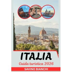 Bianchi, Savino Guida turistica Italia 2026: Vedi di più, spendi meno, assapora tutto dalle antiche meraviglie alle emozioni olimpiche Bianchi, Savino Guida turistica Italia 2026: Vedi di più, spendi meno, assapora tutto dalle antiche meraviglie alle emozioni olimpiche