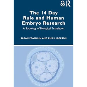 Franklin, Sarah The 14 Day Rule and Human Embryo Research: A Sociology of Biological Translation Franklin, Sarah The 14 Day Rule and Human Embryo Research: A Sociology of Biological Translation