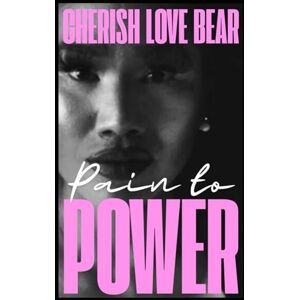 BEAR, MS CHERISH LOVE PAIN TO POWER: BECOMING THAT ONE. BEAR, MS CHERISH LOVE PAIN TO POWER: BECOMING THAT ONE.