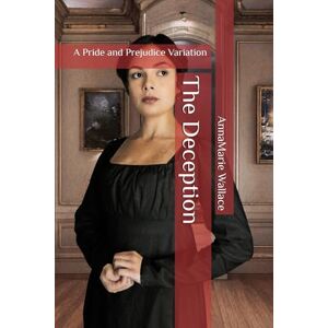Wallace, AnnaMarie The Deception: A Pride and Prejudice Variation Wallace, AnnaMarie The Deception: A Pride and Prejudice Variation