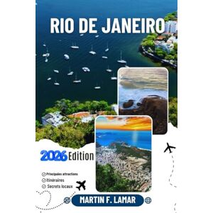 LAMAR, MARTIN F. RIO DE JANEIRO GUIDE DE VOYAGE 2026: Découvrez les principales attractions, les activités de plein air, les trésors cachés et les excursions d'une journée pour les voyageurs aventureux. LAMAR, MARTIN F. RIO DE JANEIRO GUIDE DE VOYAGE 2026: Découvrez les principales attractions, les activités de plein air, les trésors cachés et les excursions d'une journée pour les voyageurs aventureux.
