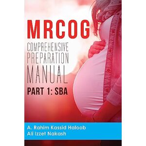 Haloob, A. Rahim Kassid MRCOG Comprehensive Preparation Manual: Part 1, SBA Haloob, A. Rahim Kassid MRCOG Comprehensive Preparation Manual: Part 1, SBA