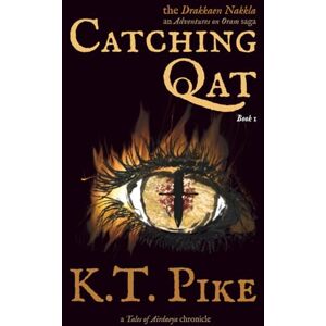 Pike, K.T. Catching Qat: A Found Family Epic Fantasy Adventure for TTRPG Fans (Drakkaen Nakkla) Pike, K.T. Catching Qat: A Found Family Epic Fantasy Adventure for TTRPG Fans (Drakkaen Nakkla)
