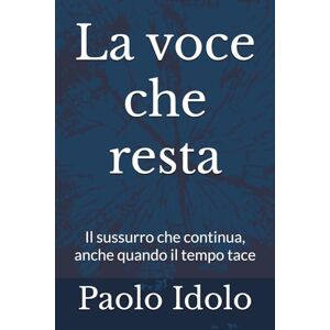 Idolo, Paolo La voce che resta: Il sussurro che continua, anche quando il tempo tace Idolo, Paolo La voce che resta: Il sussurro che continua, anche quando il tempo tace