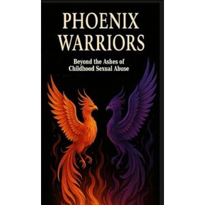 Frayne, Jan L. Phoenix Warriors: Beyond The Ashes of Childhood Sexual Abuse (The Beyond Survivor Trilogy) Frayne, Jan L. Phoenix Warriors: Beyond The Ashes of Childhood Sexual Abuse (The Beyond Survivor Trilogy)