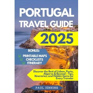 Jenkins, Paul Portugal Travel Guide 2025: Discover the Best of Lisbon, Porto, Algarve & Beyond – Tips, Itineraries, and Hidden Gems for Every Traveler Jenkins, Paul Portugal Travel Guide 2025: Discover the Best of Lisbon, Porto, Algarve & Beyond – Tips, Itineraries, and Hidden Gems for Every Traveler