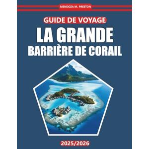 Preston, Mendoza M. Guide de voyage de la Grande Barrière de corail 2025: Découvrez les récifs coralliens, la vie marine, les informations locales, les meilleurs endroits ... de la destination emblématique de l'Australie Preston, Mendoza M. Guide de voyage de la Grande Barrière de corail 2025: Découvrez les récifs coralliens, la vie marine, les informations locales, les meilleurs endroits ... de la destination emblématique de l'Australie