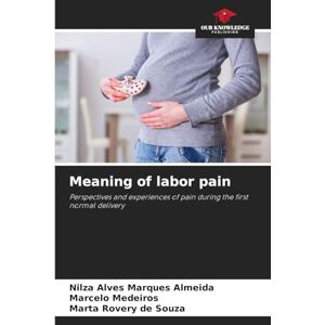 Almeida, Nilza Alves Marques Meaning of labor pain: Perspectives and experiences of pain during the first normal delivery Almeida, Nilza Alves Marques Meaning of labor pain: Perspectives and experiences of pain during the first normal delivery