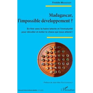 Mahazoasy, Freddie Madagascar, l’impossible développement ?: En finir avec la haine latente et l’immaturité pour décoller et éviter le chaos qui nous attend ! (Océan Indien/Etudes) Mahazoasy, Freddie Madagascar, l’impossible développement ?: En finir avec la haine latente et l’immaturité pour décoller et éviter le chaos qui nous attend ! (Océan Indien/Etudes)