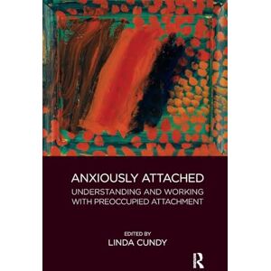 Cundy, Linda Anxiously Attached: Understanding and Working with Preoccupied Attachment Cundy, Linda Anxiously Attached: Understanding and Working with Preoccupied Attachment