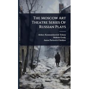 Gorky, Maksim The Moscow Art Theatre Series Of Russian Plays Gorky, Maksim The Moscow Art Theatre Series Of Russian Plays