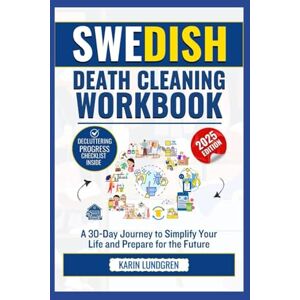 Lundgren, Karin SWEDISH DEATH CLEANING WORKBOOK: A 30-Day Journey to Simplify Your Life and Prepare for the Future Lundgren, Karin SWEDISH DEATH CLEANING WORKBOOK: A 30-Day Journey to Simplify Your Life and Prepare for the Future