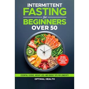 Blake, Jordan Intermittent Fasting for Beginners Over 50: Essential Science, Proven Weight Loss Strategies, and Energy-Boosting Tips for Lasting Health and Longevity Blake, Jordan Intermittent Fasting for Beginners Over 50: Essential Science, Proven Weight Loss Strategies, and Energy-Boosting Tips for Lasting Health and Longevity