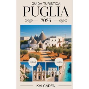 Caden, Kai Guida Turistica Puglia 2026: Scopri Alberobello, Lecce, Ostuni, Polignano a Mare, il Parco Nazionale del Gargano, Castel del Monte, la cucina locale, ... e le principali attrazioni del tacco d'Italia Caden, Kai Guida Turistica Puglia 2026: Scopri Alberobello, Lecce, Ostuni, Polignano a Mare, il Parco Nazionale del Gargano, Castel del Monte, la cucina locale, ... e le principali attrazioni del tacco d'Italia