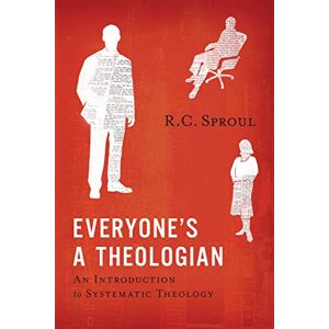 R. C. Sproul Everyone's a Theologian: An Introduction to Systematic Theology R. C. Sproul Everyone's a Theologian: An Introduction to Systematic Theology