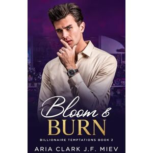 Clark, Aria Bloom and Burn: An MM Small Town Billionaire Romance (Billionaire Temptations) Clark, Aria Bloom and Burn: An MM Small Town Billionaire Romance (Billionaire Temptations)