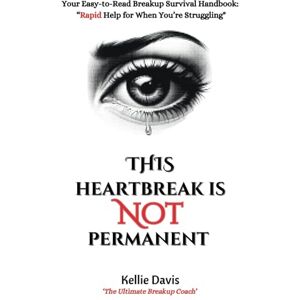 Davis, Kellie This Heartbreak is NOT Permanent: The Emergency Breakup Guide to Understand Your Pain, & Heal Your Heart, FAST!" (BOSS Your Love Life Series) Davis, Kellie This Heartbreak is NOT Permanent: The Emergency Breakup Guide to Understand Your Pain, & Heal Your Heart, FAST!" (BOSS Your Love Life Series)