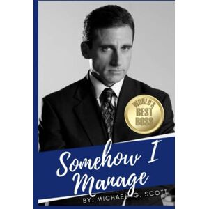 Somehow I Manage: A Journal for Michael Scott Fans (The Office) Somehow I Manage: A Journal for Michael Scott Fans (The Office)