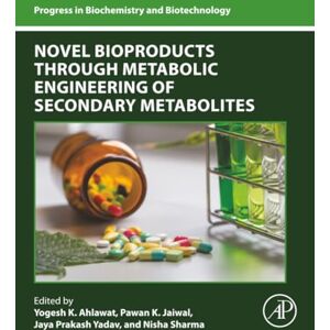 Novel Bioproducts through Metabolic Engineering of Secondary Metabolites (Progress in Biochemistry and Biotechnology) Novel Bioproducts through Metabolic Engineering of Secondary Metabolites (Progress in Biochemistry and Biotechnology)