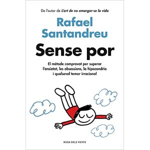 Santandreu, Rafael Sense por: El mètode comprovat per superar l'ansietat, les obsessions, la hipocondria i qualsevol temor irracional (Divulgació) Santandreu, Rafael Sense por: El mètode comprovat per superar l'ansietat, les obsessions, la hipocondria i qualsevol temor irracional (Divulgació)