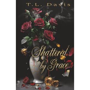 Davis, T.L. Shattered by Grace: A dark mafia romance: 1 (The Locke Empire Duet) Davis, T.L. Shattered by Grace: A dark mafia romance: 1 (The Locke Empire Duet)