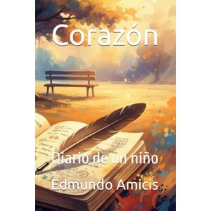 Amicis, Edmundo de Corazón: Diario de un niño Amicis, Edmundo de Corazón: Diario de un niño