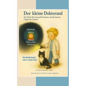 Lena-Licht, C. Der kleine Doktorand: Band 1 Heute erforscht er die Tiere in seiner Umgebung Lena-Licht, C. Der kleine Doktorand: Band 1 Heute erforscht er die Tiere in seiner Umgebung