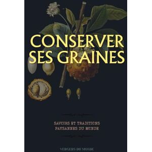 du Monde, Vergers Conserver ses graines : savoirs et traditions paysannes du monde: Guide pratique pour récolter, sécher et conserver ses semences au potager (Techniques agricoles du monde) du Monde, Vergers Conserver ses graines : savoirs et traditions paysannes du monde: Guide pratique pour récolter, sécher et conserver ses semences au potager (Techniques agricoles du monde)