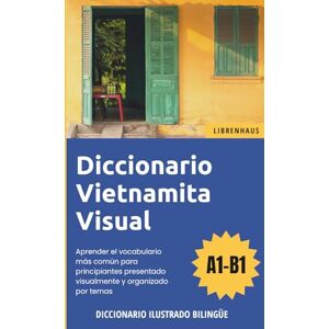 Librenhaus Diccionario Vietnamita Visual Aprender el vocabulario para principiantes organizado por temas ilustrado y bilinguë Librenhaus Diccionario Vietnamita Visual Aprender el vocabulario para principiantes organizado por temas ilustrado y bilinguë