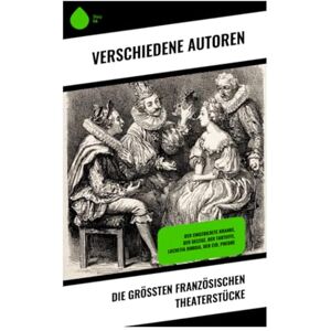 Molière, Jean Baptiste Die größten französischen Theaterstücke: Der eingebildete Kranke, Der Geizige, Der Tartuffe, Lucretia Borgia, Der Cid, Phedre Molière, Jean Baptiste Die größten französischen Theaterstücke: Der eingebildete Kranke, Der Geizige, Der Tartuffe, Lucretia Borgia, Der Cid, Phedre