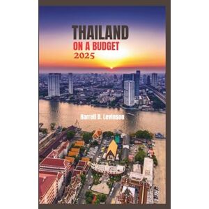 Harrell, Levinson D. THAILAND ON A BUDGET 2025: The Ultimate Travel Companion for Bangkok, Chiang Mai & Island Adventures: Eat, Stay & Explore for Under $40 a Day — Hidden Gems, Street Food & Smart Travel Tips Harrell, Levinson D. THAILAND ON A BUDGET 2025: The Ultimate Travel Companion for Bangkok, Chiang Mai & Island Adventures: Eat, Stay & Explore for Under $40 a Day — Hidden Gems, Street Food & Smart Travel Tips