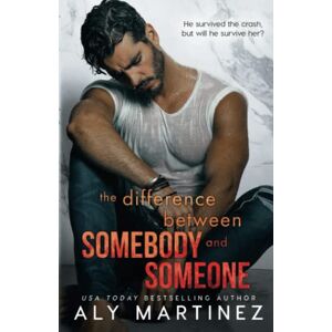 Martinez, Aly The Difference Between Somebody and Someone: 1 (The Difference Trilogy) Martinez, Aly The Difference Between Somebody and Someone: 1 (The Difference Trilogy)