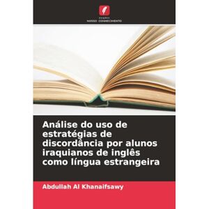 Al Khanaifsawy, Abdullah Análise do uso de estratégias de discordância por alunos iraquianos de inglês como língua estrangeira Al Khanaifsawy, Abdullah Análise do uso de estratégias de discordância por alunos iraquianos de inglês como língua estrangeira
