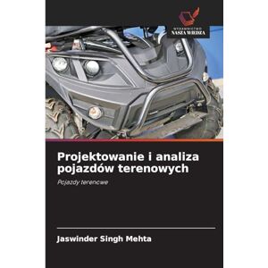 Mehta, Jaswinder Singh Projektowanie i analiza pojazdów terenowych: Pojazdy terenowe Mehta, Jaswinder Singh Projektowanie i analiza pojazdów terenowych: Pojazdy terenowe