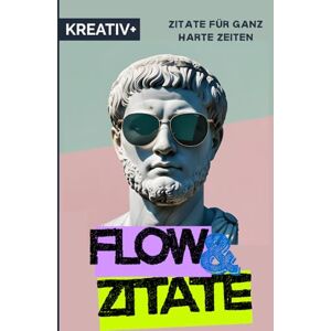 Verlag, Kreativ+ FLOW & ZITATE" für ganz harte Zeiten: Zitate, die dich durch dunkle Zeiten tragen Verlag, Kreativ+ FLOW & ZITATE" für ganz harte Zeiten: Zitate, die dich durch dunkle Zeiten tragen