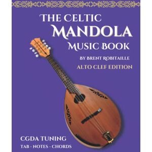 Robitaille, Brent C Celtic Mandola Music Book: Alto Clef and Tablature Edition (Mandola Celtic Music Book) Robitaille, Brent C Celtic Mandola Music Book: Alto Clef and Tablature Edition (Mandola Celtic Music Book)