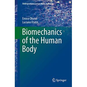 Okuno, Emico Biomechanics of the Human Body: Undergraduate Lecture Notes in Physics Okuno, Emico Biomechanics of the Human Body: Undergraduate Lecture Notes in Physics