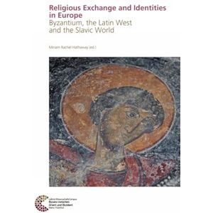 Religious Exchange and Identities in Europe: Byzantium, the Latin West and the Slavic World (Byzanz zwischen Orient und Okzident) Religious Exchange and Identities in Europe: Byzantium, the Latin West and the Slavic World (Byzanz zwischen Orient und Okzident)