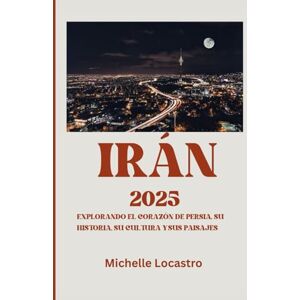 Locastro, Michelle GUÍA DE VIAJE DE IRÁN 2025: Explorando el corazón de Persia, su historia, su cultura y sus paisajes (Updated Travel Guide books in different languages ... Spanish, Italian, German and Japanese).) Locastro, Michelle GUÍA DE VIAJE DE IRÁN 2025: Explorando el corazón de Persia, su historia, su cultura y sus paisajes (Updated Travel Guide books in different languages ... Spanish, Italian, German and Japanese).)
