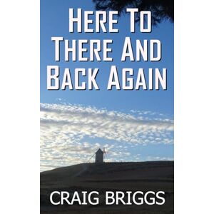 Briggs, Craig Here To There And Back Again (The Journey) Briggs, Craig Here To There And Back Again (The Journey)