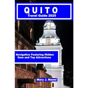 J. Manni, Mary Quito Travel Guide 2025: Navigation Featuring Hidden Gem and Top Attractions J. Manni, Mary Quito Travel Guide 2025: Navigation Featuring Hidden Gem and Top Attractions