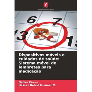 Cavus, Nadire Dispositivos móveis e cuidados de saúde: Sistema móvel de lembretes para medicação Cavus, Nadire Dispositivos móveis e cuidados de saúde: Sistema móvel de lembretes para medicação