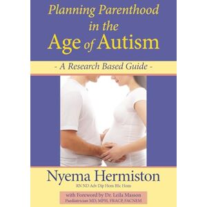 Hermiston, Nyema Planning Parenthood in the Age of Autism: A Research Based Guide Hermiston, Nyema Planning Parenthood in the Age of Autism: A Research Based Guide