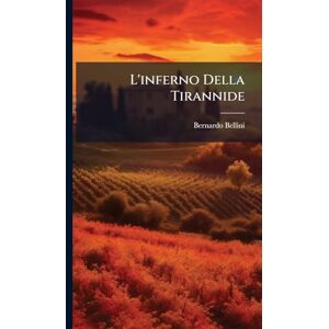 Bellini, Bernardo L'inferno Della Tirannide Bellini, Bernardo L'inferno Della Tirannide