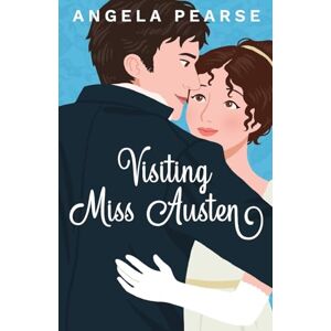Pearse, Angela Visiting Miss Austen: A Laugh Out Loud Historical Rom-Com: 2 Pearse, Angela Visiting Miss Austen: A Laugh Out Loud Historical Rom-Com: 2