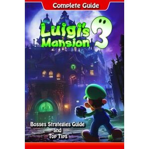Eva Nolan Luigi's Mansion 3 Complete Guide and Walkthrough: Pro Tips and Tricks For Luigi's Mansion 3 You Need To Know (Full Updated) Eva Nolan Luigi's Mansion 3 Complete Guide and Walkthrough: Pro Tips and Tricks For Luigi's Mansion 3 You Need To Know (Full Updated)